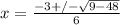 x=\frac{-3+/-\sqrt{9-48}}{6}