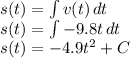 s(t)=\int v(t) \, dt\\s(t)=\int -9.8t \, dt\\s(t)=-4.9t^2+C
