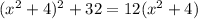 (x^2 + 4)^2 + 32 = 12(x^2 + 4)