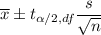 \overline{x}\pm t_{\alpha/2, df}\dfrac{s}{\sqrt{n}}
