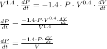 V^{1.4}\cdot \frac{dP}{dt}=-1.4\cdot P \cdot V^{0.4} \cdot \frac{dV}{dt}\\\\\frac{dP}{dt}=\frac{-1.4\cdot P \cdot V^{0.4} \cdot \frac{dV}{dt}}{V^{1.4}} \\\\\frac{dP}{dt}=\frac{-1.4\cdot P \cdot \frac{dV}{dt}}{V}}