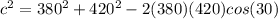 c^{2} = 380^{2} + 420^{2} - 2(380)(420)cos(30)