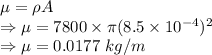 \mu=\rho A\\\Rightarrow \mu=7800\times \pi (8.5\times 10^{-4})^2\\\Rightarrow \mu=0.0177\ kg/m