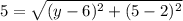5=\sqrt{(y-6)^{2}+(5-2)^{2}}