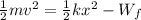 \frac{1}{2}mv^2 = \frac{1}{2}kx^2 - W_f