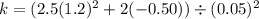 k = ( 2.5(1.2)^2 + 2(-0.50) ) \div (0.05)^2