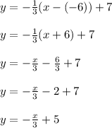 y=-\frac{1}{3} (x-(-6))+7\\\\y=-\frac{1}{3} (x+6)+7\\\\y=-\frac{x}{3}-\frac{6}{3} +7\\\\y=-\frac{x}{3}-2 +7\\\\y=-\frac{x}{3}+5