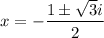 x=-\dfrac{1\pm\sqrt3i}2