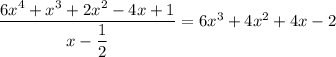 \dfrac{6x^4+x^3+2x^2-4x+1}{x-\dfrac12}=6x^3+4x^2+4x-2