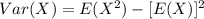 Var(X) =E(X^2) -[E(X)]^2