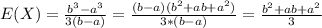 E(X) = \frac{b^3 -a^3}{3(b-a)}=\frac{(b-a)(b^2 +ab +a^2)}{3*(b-a)}=\frac{b^2+ab+a^2}{3}