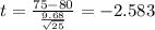 t=\frac{75-80}{\frac{9.68}{\sqrt{25}}}=-2.583