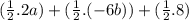 (\frac{1}{2}.2a)+(\frac{1}{2}.(-6b))+(\frac{1}{2}.8)