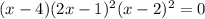(x-4)(2x-1)^2(x-2)^2=0