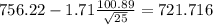 756.22-1.71\frac{100.89}{\sqrt{25}}=721.716