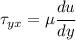 \tau_{yx}= \mu \cfrac{du}{dy}