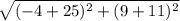 \sqrt{(-4 + 25)^{2} + (9 + 11)^{2} }
