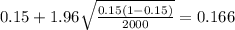0.15 + 1.96\sqrt{\frac{0.15(1-0.15)}{2000}}=0.166