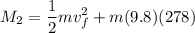 \displaystyle M_2=\frac{1}{2}mv_f^2+m(9.8)(278)
