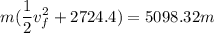 \displaystyle m(\frac{1}{2}v_f^2+2724.4)=5098.32m