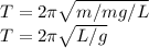 T = 2\pi \sqrt{m/mg/L}\\T = 2\pi  \sqrt{L/g}