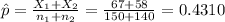 \hat p=\frac{X_{1}+X_{2}}{n_{1}+n_{2}}=\frac{67+58}{150+140}=0.4310