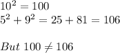 10^2=100\\5^2+9^2=25+81=106\\\\But\ 100\neq106
