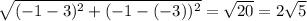 \sqrt{(- 1 - 3)^{2} + (- 1 - (- 3))^{2}} = \sqrt{20} = 2\sqrt{5}