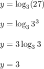 y=\log_3(27)\\\\y=\log_33^3\\\\y=3\log_33\\\\y=3