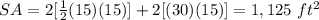 SA=2[\frac{1}{2}(15)(15)]+2[(30)(15)]= 1,125\ ft^{2}