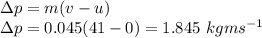 \Delta p=m(v-u)\\\Delta p = 0.045(41-0)=1.845\ kgms^{-1}