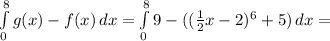 \int\limits^8_0 {g(x)-f(x)} \, dx= \int\limits^8_0 {9-((\frac{1}{2}x-2)^6+5)} \, dx=