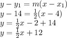 y-y_{1}=m(x-x_{1})\\y-14=\frac{1}{2}(x-4)\\ y=\frac{1}{2}x-2+14\\ y=\frac{1}{2}x+12