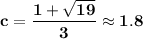 \bold{c=\dfrac{1+\sqrt{19}}{3}\approx1.8}