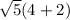 \sqrt {5} (4 + 2)