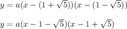 y=a(x-(1+\sqrt{5}))(x-(1-\sqrt{5}))\\ \\y=a(x-1-\sqrt{5})(x-1+\sqrt{5})
