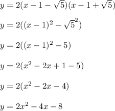 y=2(x-1-\sqrt{5})(x-1+\sqrt{5})\\ \\y=2((x-1)^2-\sqrt{5}^2)\\ \\y=2((x-1)^2-5)\\ \\y=2(x^2-2x+1-5)\\ \\y=2(x^2-2x-4)\\ \\y=2x^2-4x-8