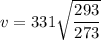 v = 331\sqrt{\dfrac{293}{273}}
