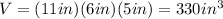 V=(11in)(6in)(5in)=330in^3
