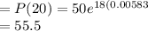 =P(20)=50e^{18(0.00583} \\=55.5
