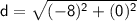 \sf d=\sqrt{(-8)^2+(0)^2}