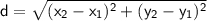 \sf d=\sqrt{(x_2-x_1)^2+(y_2-y_1)^2}