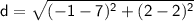 \sf d=\sqrt{(-1-7)^2+(2-2)^2}