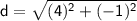 \sf d=\sqrt{(4)^2+(-1)^2}