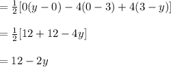 =\frac{1}{2}[0(y-0)-4(0-3)+4(3-y)]\\\\= \frac{1}{2}[12+12-4y]\\\\=12-2 y
