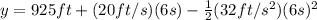 y=925ft+(20ft/s)(6s)-\frac{1}{2}(32ft/s^{2})(6s)^{2}