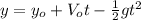 y=y_{o}+V_{o}t-\frac{1}{2}gt^{2}