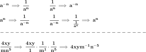 \bf  a^{-{ n}} \implies \cfrac{1}{a^{ n}}\qquad \qquad&#10;\cfrac{1}{a^{ n}}\implies a^{-{ n}}&#10;\\ \quad \\&#10;%  negative exponential denominator&#10;a^{{ n}} \implies \cfrac{1}{a^{- n}}&#10;\qquad \qquad &#10;\cfrac{1}{a^{- n}}\implies \cfrac{1}{\frac{1}{a^{ n}}}\implies a^{{ n}} \\\\&#10;-----------------------------\\\\&#10;\cfrac{4xy}{mn^5}\implies \cfrac{4xy}{1}\cdot \cfrac{1}{m^1}\cdot \cfrac{1}{n^5}\implies 4xym^{-1}n^{-5}
