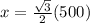 x=\frac{\sqrt{3}}{2}(500)