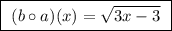 \boxed{ \ (b \circ a)(x) = \sqrt{3x - 3} \ }
